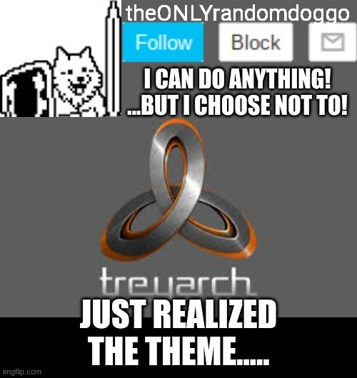 guess i'll use this now | JUST REALIZED THE THEME..... | image tagged in theonlyrandomdoggo's announcement updated | made w/ Imgflip meme maker