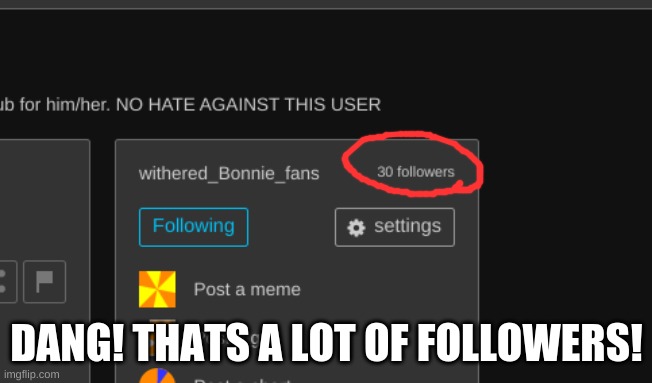 DANG | DANG! THATS A LOT OF FOLLOWERS! | image tagged in wow | made w/ Imgflip meme maker