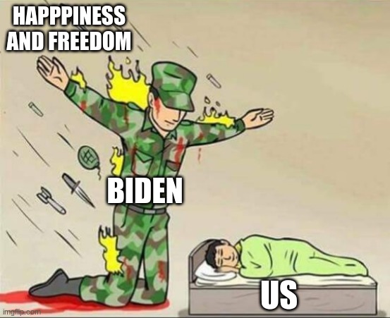 Soldier protecting sleeping child | HAPPPINESS AND FREEDOM; BIDEN; US | image tagged in soldier protecting sleeping child | made w/ Imgflip meme maker