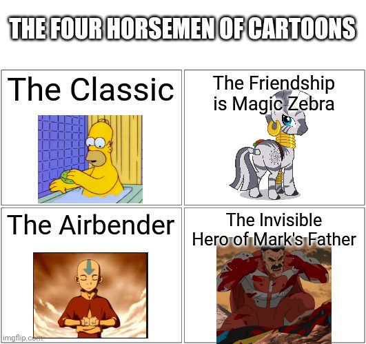 Anybody who's the biggest Sus? | THE FOUR HORSEMEN OF CARTOONS; The Classic; The Friendship is Magic Zebra; The Airbender; The Invisible Hero of Mark's Father | image tagged in memes,blank comic panel 2x2,crossover | made w/ Imgflip meme maker
