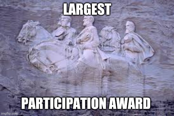 Participation award | LARGEST; PARTICIPATION AWARD | image tagged in confederate statues | made w/ Imgflip meme maker
