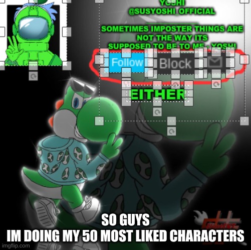 Announcement, Also GM | SO GUYS
IM DOING MY 50 MOST LIKED CHARACTERS | image tagged in yoshi_official announcement temp v3 | made w/ Imgflip meme maker