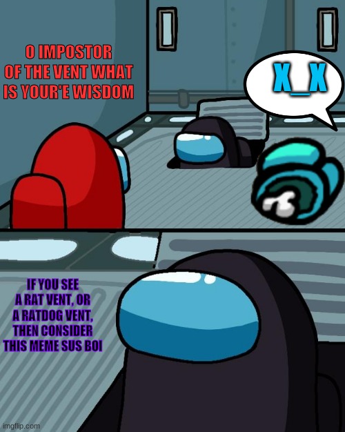RED AND BLACK MADE CYAN ROADKILL WITH A LEXSUS |  X_X; O IMPOSTOR OF THE VENT WHAT IS YOUR'E WISDOM; IF YOU SEE A RAT VENT, OR A RATDOG VENT, THEN CONSIDER THIS MEME SUS BOI | image tagged in o imposter of the vent what is your wisdom | made w/ Imgflip meme maker