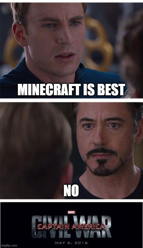So true tho | MINECRAFT IS BEST; NO | image tagged in memes,marvel civil war 1 | made w/ Imgflip meme maker