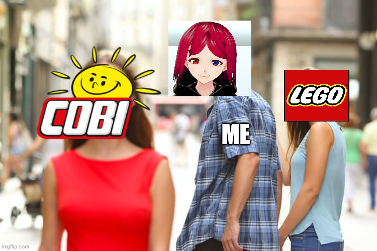 I like cobi more then lego | ME | image tagged in memes,distracted boyfriend | made w/ Imgflip meme maker
