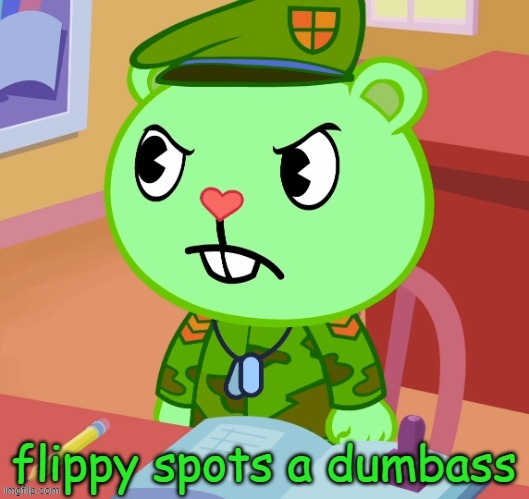 Flippy spots a dumbass | made w/ Imgflip meme maker