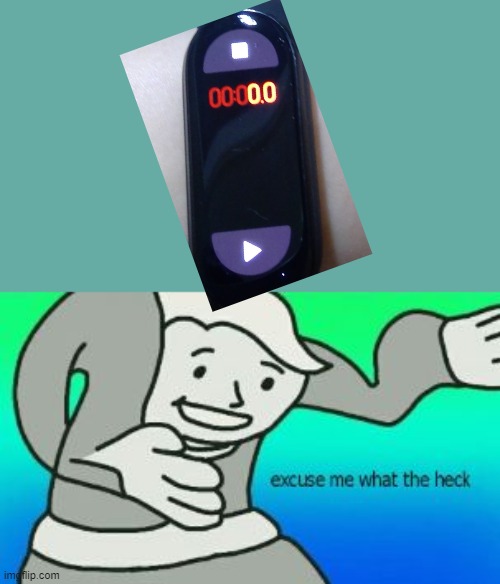 I paused my Mi Band 6 timer and this happened: | image tagged in excuse me what the heck | made w/ Imgflip meme maker