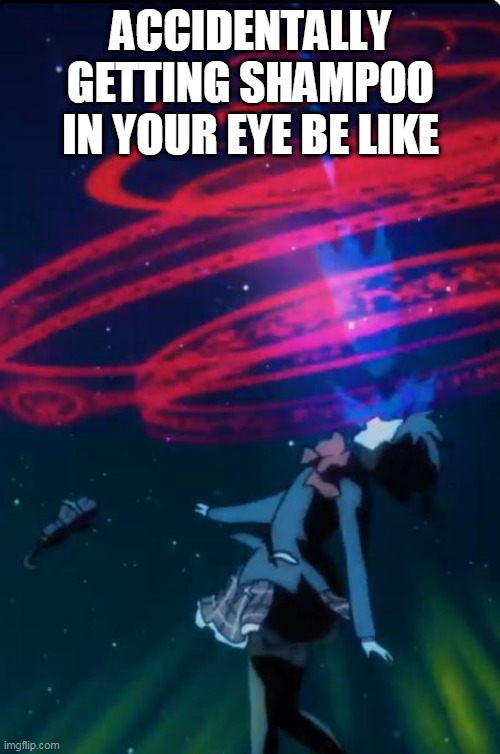 ACCIDENTALLY GETTING SHAMPOO IN YOUR EYE BE LIKE | image tagged in anime girl,painful experiences | made w/ Imgflip meme maker