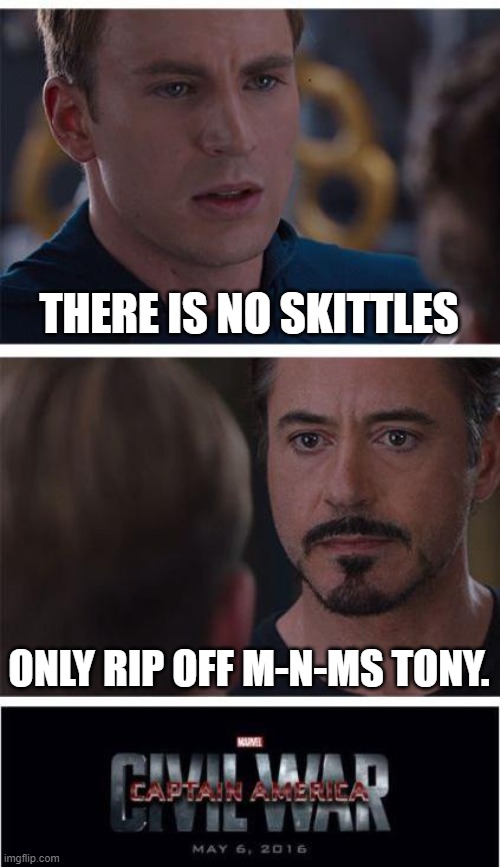 Marvel Civil War 1 | THERE IS NO SKITTLES; ONLY RIP OFF M-N-MS TONY. | image tagged in memes,marvel civil war 1,skittles | made w/ Imgflip meme maker