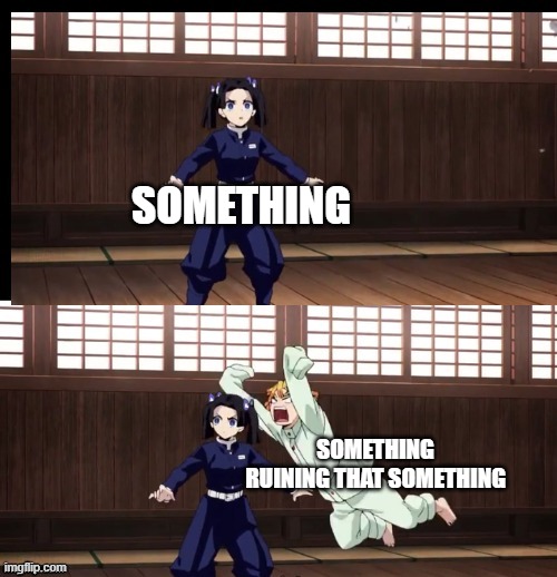 zenitsu training but with fixed text boxes | SOMETHING; SOMETHING RUINING THAT SOMETHING | image tagged in zenitsu training | made w/ Imgflip meme maker