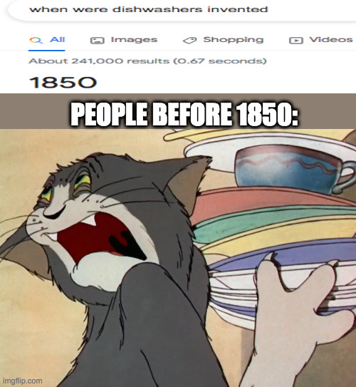 dishes | PEOPLE BEFORE 1850: | image tagged in dishes | made w/ Imgflip meme maker
