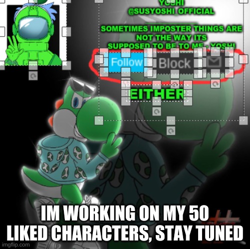 Announcement + Stay Tuned | IM WORKING ON MY 50 LIKED CHARACTERS, STAY TUNED | image tagged in yoshi_official announcement temp v3 | made w/ Imgflip meme maker
