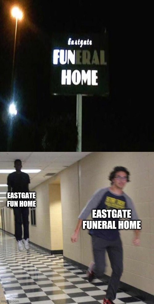 Neon sign lights fail: Eastgate FUN HOME | EASTGATE FUN HOME; EASTGATE FUNERAL HOME | image tagged in floating boy chasing running boy,you had one job,memes,funeral,neon lights,fail | made w/ Imgflip meme maker
