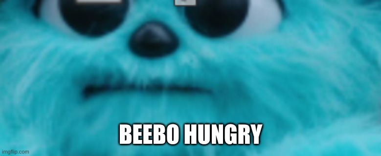 Beebo Be Like............. | BEEBO HUNGRY | made w/ Imgflip meme maker