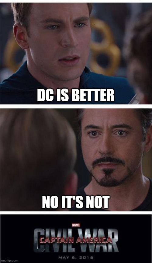 Marvel Civil War 1 Meme | DC IS BETTER; NO IT'S NOT | image tagged in memes,marvel civil war 1 | made w/ Imgflip meme maker