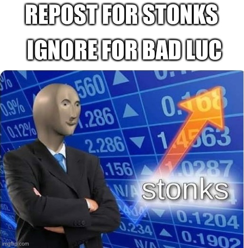 Y e s | IGNORE FOR BAD LUC; REPOST FOR STONKS | image tagged in stronks | made w/ Imgflip meme maker