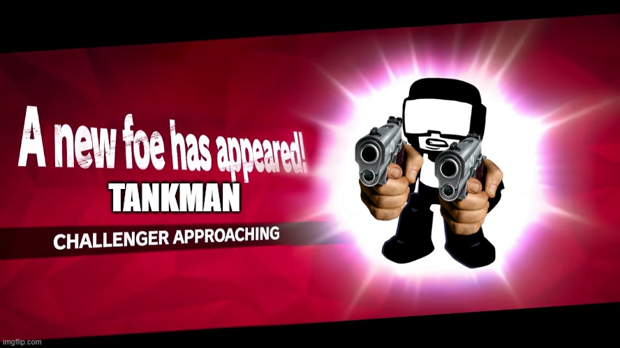 tankman | TANKMAN | image tagged in super smash bros challenger approaching | made w/ Imgflip meme maker