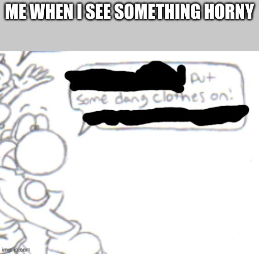 Me Be Like w/ Spacing | ME WHEN I SEE SOMETHING HORNY | made w/ Imgflip meme maker
