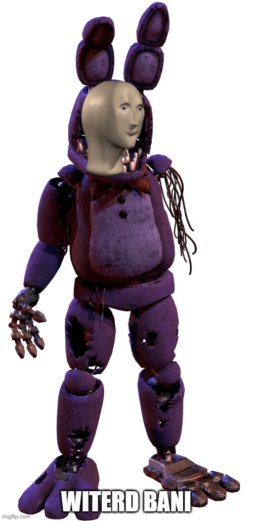 witerd bani | WITERD BANI | image tagged in withered bonnie,meme man | made w/ Imgflip meme maker