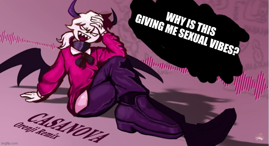 WHY IS THIS GIVING ME SEXUAL VIBES? | made w/ Imgflip meme maker