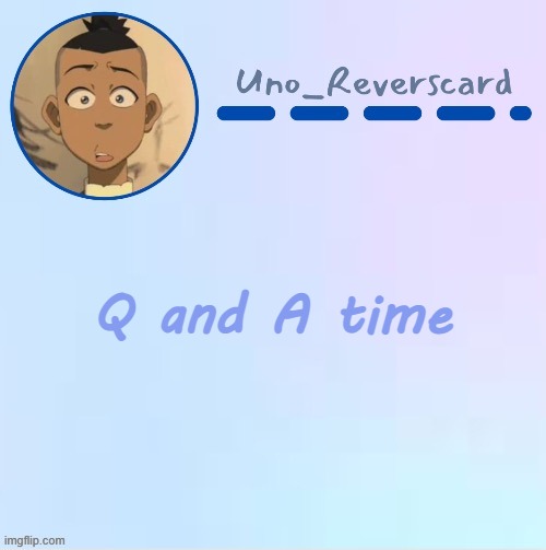 Question and Answer | Q and A time | image tagged in uno_reversecard sokka temp made by suga- | made w/ Imgflip meme maker