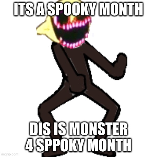 spooky month |  ITS A SPOOKY MONTH; DIS IS MONSTER 4 SPPOKY MONTH | image tagged in funny memes,lemons | made w/ Imgflip meme maker