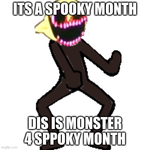 spooky month | ITS A SPOOKY MONTH; DIS IS MONSTER 4 SPPOKY MONTH | image tagged in funny memes,lemons | made w/ Imgflip meme maker