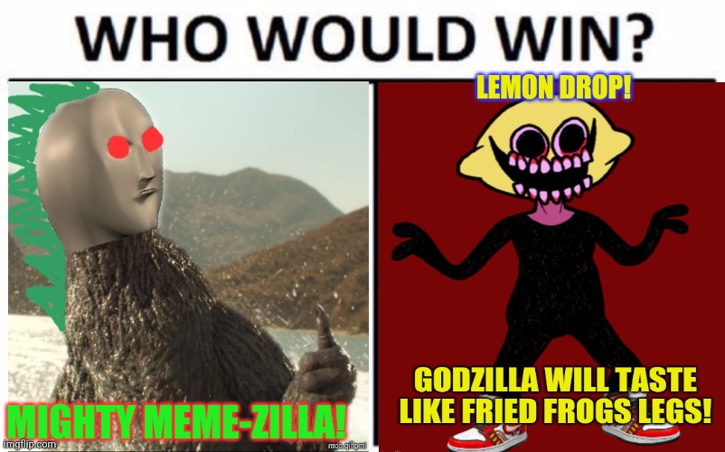 Zilla vs Lemon | LEMON DROP! MIGHTY MEME-ZILLA! | image tagged in memes,who would win,godzilla,lemon,there can be only one | made w/ Imgflip meme maker