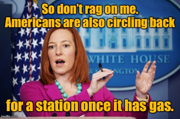Until they run out of gas looking for it | So don’t rag on me. Americans are also circling back; for a station once it has gas. | image tagged in i'll have to circle back,gasoline shortage,colonial pipeline,infrastructure hack,gas stations | made w/ Imgflip meme maker