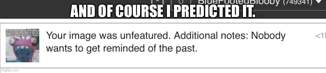 Just shut, you did this to yourself. It doesn’t even look like it’s trying to cause drama. | AND OF COURSE I PREDICTED IT. | made w/ Imgflip meme maker