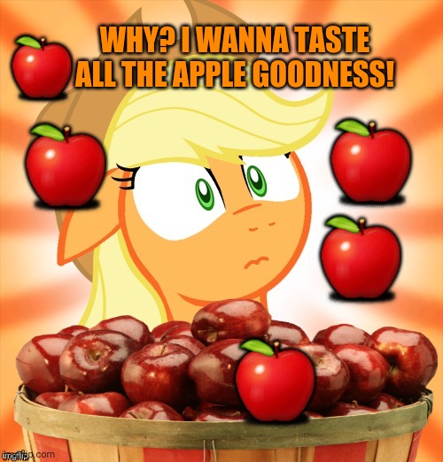 WHY? I WANNA TASTE ALL THE APPLE GOODNESS! ? ? ? ? ? | made w/ Imgflip meme maker