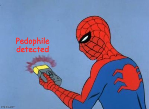 spiderman detector | Pedophile detected | image tagged in spiderman detector | made w/ Imgflip meme maker