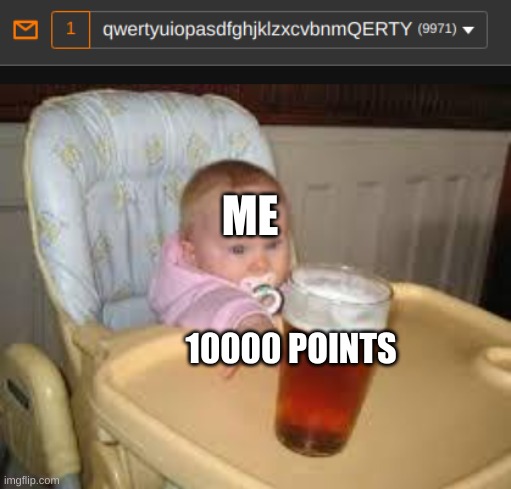 so close yet so far | ME; 10000 POINTS | image tagged in so close | made w/ Imgflip meme maker