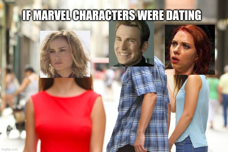 Marvel? Dating? | IF MARVEL CHARACTERS WERE DATING | image tagged in memes,distracted boyfriend,marvel | made w/ Imgflip meme maker