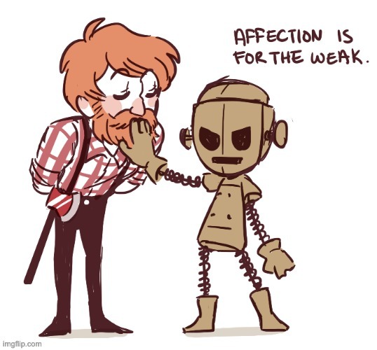 affection is for the weak | image tagged in affection is for the weak | made w/ Imgflip meme maker