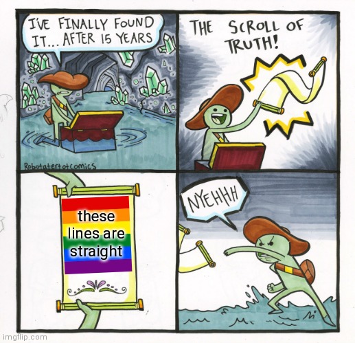 The Scroll Of Truth | these lines are straight | image tagged in memes,the scroll of truth | made w/ Imgflip meme maker