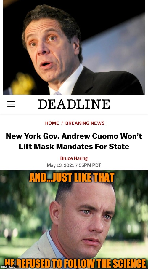 Coumo the science | AND...JUST LIKE THAT; HE REFUSED TO FOLLOW THE SCIENCE | image tagged in and just like that,cuomo,mask mandates | made w/ Imgflip meme maker