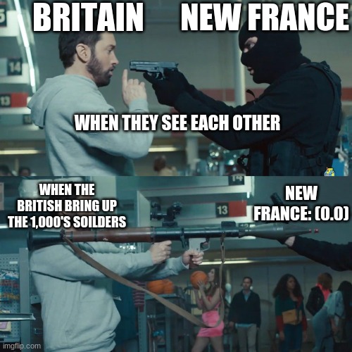 Godzilla Eminem | NEW FRANCE; BRITAIN; WHEN THEY SEE EACH OTHER; WHEN THE BRITISH BRING UP THE 1,000'S SOILDERS; NEW FRANCE: (0.0) | image tagged in godzilla eminem | made w/ Imgflip meme maker