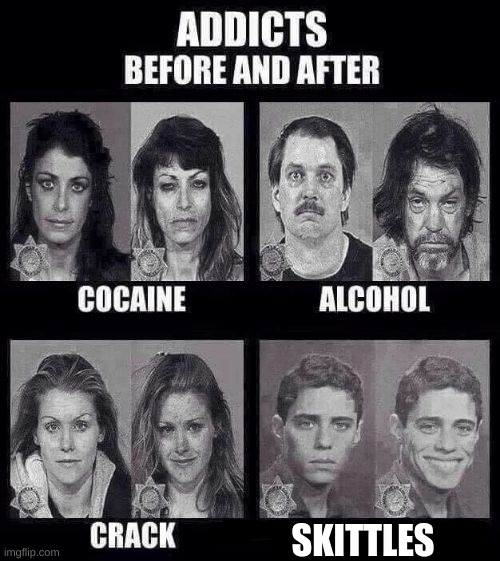 click on this video with your thumb |  SKITTLES | image tagged in addicts before and after | made w/ Imgflip meme maker