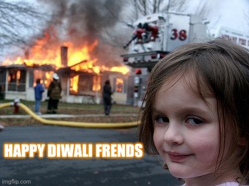 Disaster Girl Meme | HAPPY DIWALI FRENDS | image tagged in memes,disaster girl | made w/ Imgflip meme maker