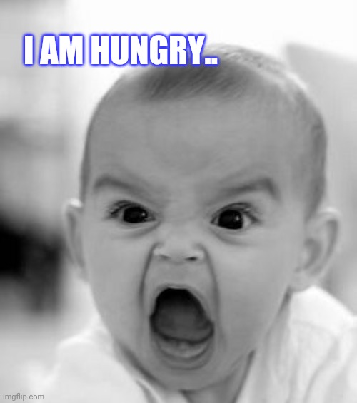 Angry Baby | I AM HUNGRY.. | image tagged in memes,angry baby | made w/ Imgflip meme maker