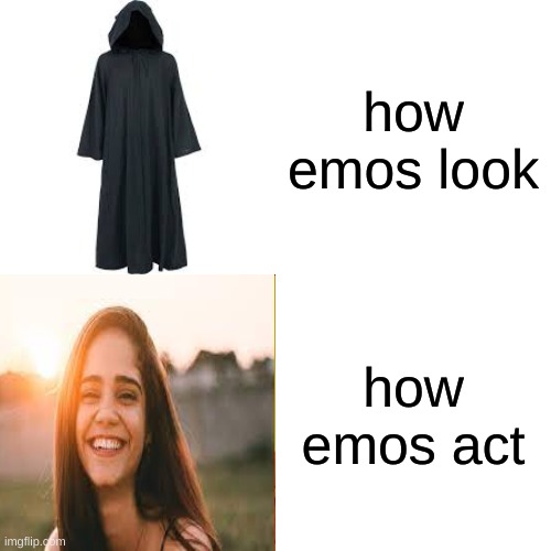 emo meme |  how emos look; how emos act | image tagged in memes | made w/ Imgflip meme maker