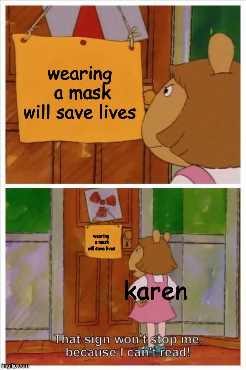 wear a mask |  wearing  a mask will save lives; wearing  a mask will save lives; karen | image tagged in that sign won't stop me | made w/ Imgflip meme maker