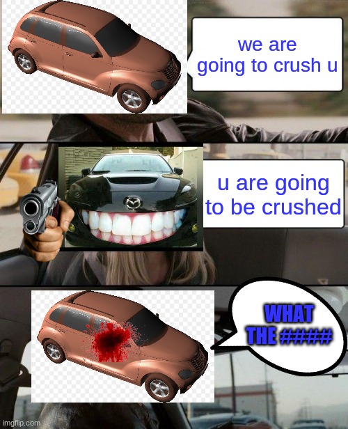the rock driving | we are going to crush u; u are going to be crushed; WHAT THE #### | image tagged in memes,the rock driving | made w/ Imgflip meme maker