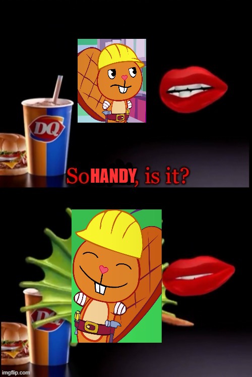Sorry 'bout the editing. And yes it was. | HANDY | image tagged in so phil is it | made w/ Imgflip meme maker