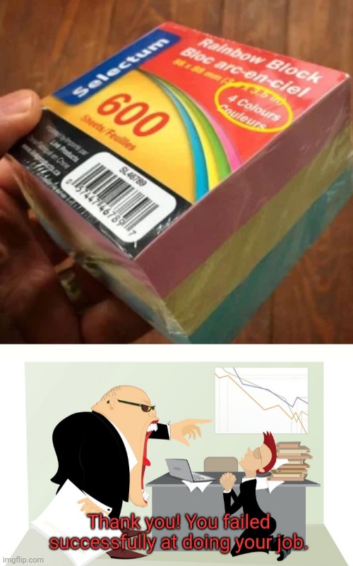 image tagged in thank you you failed successfully at doing your job | made w/ Imgflip meme maker