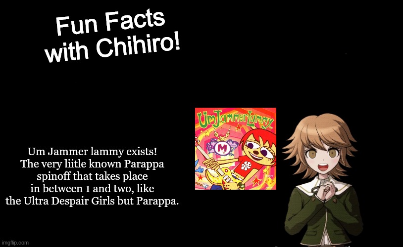 ae | Um Jammer lammy exists! The very liitle known Parappa spinoff that takes place in between 1 and two, like the Ultra Despair Girls but Parappa. | image tagged in fun facts with chihiro template danganronpa thh | made w/ Imgflip meme maker