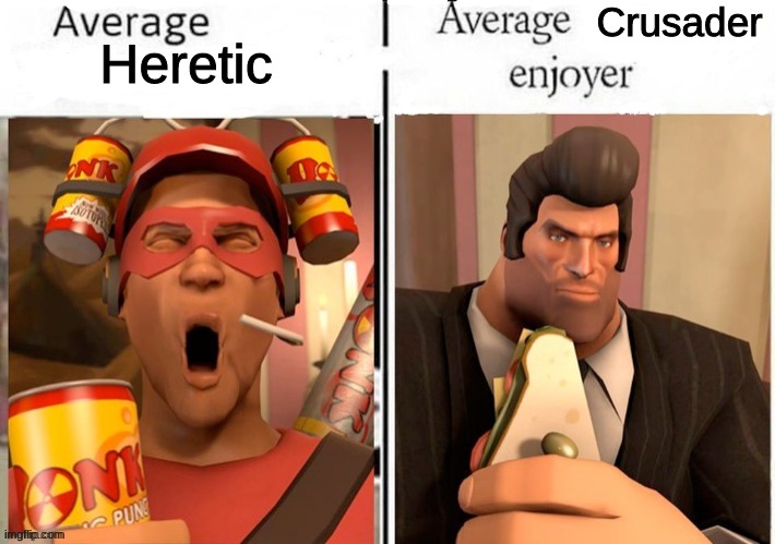 Idk I just wanted to use my new template | Crusader; Heretic | image tagged in average blank average blank enjoyer tf2 | made w/ Imgflip meme maker