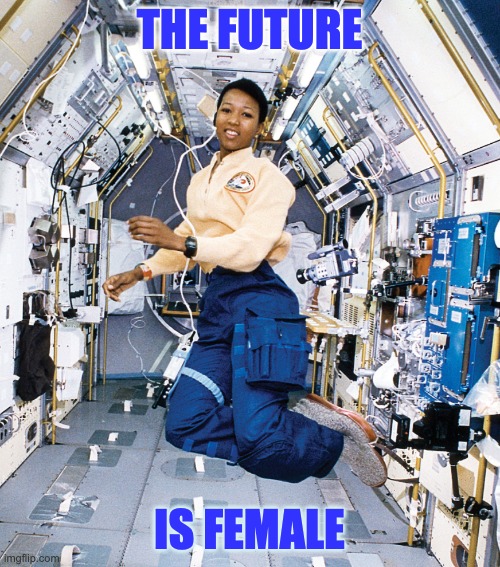 Mae Jemison brings me joy | THE FUTURE; IS FEMALE | image tagged in space,future,women,feminism | made w/ Imgflip meme maker