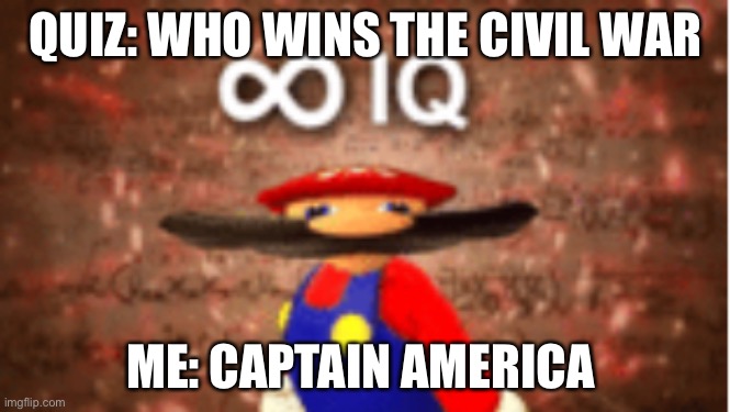 Me in history test | QUIZ: WHO WINS THE CIVIL WAR; ME: CAPTAIN AMERICA | image tagged in infinite iq | made w/ Imgflip meme maker